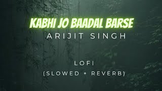 Kabhi Jo baadal barse (SLOWED x REVERB) lofi .... Arijit Singh  peace****  5 minutes of peace