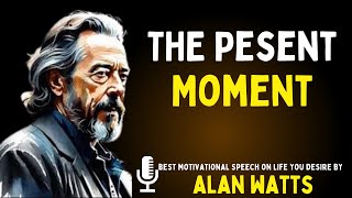 THE PRESENT MOMENT || #powerofnow, #livinginthepresent#AllanWattsWisdom