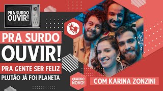 PRA GENTE SER FELIZ | PLUTÃO JÁ FOI PLANETA | PRA SURDO OUVIR