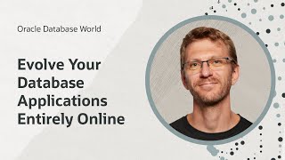 How to evolve your database applications entirely online I Oracle Database World