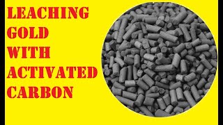 LEACHING OF GOLD WITH ACTIVATED CARBON - A GREAT WAY TO LEACH GOLD