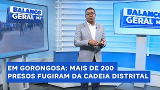 #BalançoGeral | Protestos em Gorongosa: Mais de 200 presos fugiram da cadeia distrital@PortalFM24