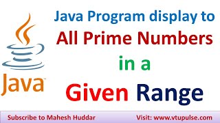 Write a Java Program to display all prime numbers in a given range by Mahesh Huddar
