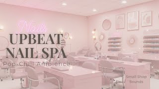 Upbeat Nail Spa Ambience 💅✨ | Pop-Chill Background Music for Nail Salons & Beauty Studios