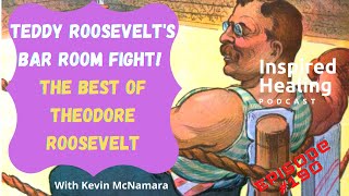 # 190 - Teddy Roosevelt's Bar Room Fight! The Best of Theodore Roosevelt