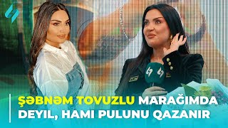 Şəbnəm Tovuzlu marağımda deyil, hamı pulunu qazanır | Xəbərin Var?