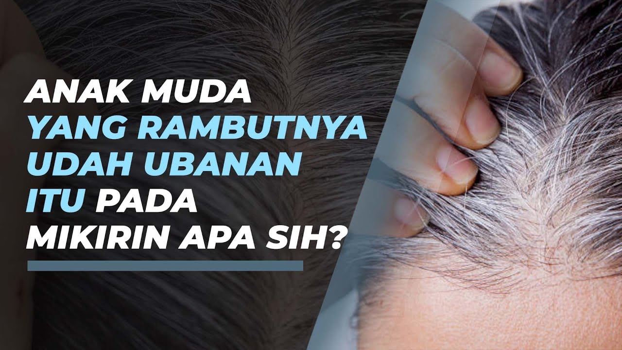 Rupanya Ini Penyebab Rambut Memutih Di Usia Muda, Anda Termasuk? - YouTube