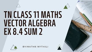 TN CLASS 11 MATHS VECTOR ALGEBRA EX 8.4 SUM 2