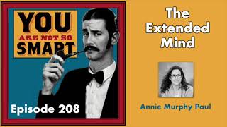 You Are Not So Smart - 208 - The Extended Mind