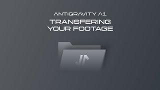 How to Transfer Footage from Antigravity A1