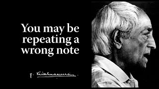 You may be repeating a wrong note | Krishnamurti