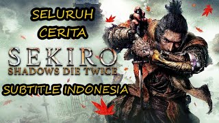 SELURUH CERITA SEKIRO SHADOWS DIE TWICE - NASIB SEORANG SHINOBI [SUBTITLE INDONESIA] ALL CUTSCENE