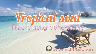 Free background music - No copyright  | Tropical soul
