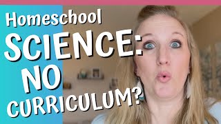 HOMESCHOOL ELEMENTARY SCIENCE WITHOUT A CURRICULUM: How do we homeschool?
