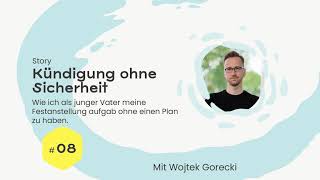 Ich habe gekündigt ohne zu wissen, wie es weitergeht. - Mit Wojtek Gorecki (Story Podcast 2020)