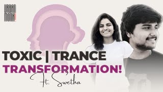 Toxic, Trance \u0026 Transformation! |  Explained by Ms. Swetha | Urbanmonk! Podcast | EP1 | PART2 |