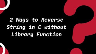 2 Ways to Reverse a String without using Library Function | C Tutorials for Beginners