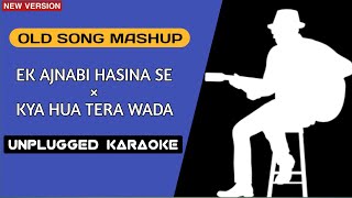 OLD SONGS MASHUP KARAOKE || Ek Ajnabi Hasina Se × Kya Hua Tera Wada