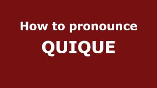 How to Pronounce QUIQUE in Spanish - PronounceNames.com