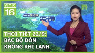 Thời tiết 22/9: Bắc bộ đón không khí lạnh | VTC16