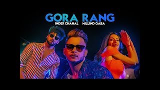 Gora Rang: Inder Chahal, Millind Gaba | Rajat Nagpal | Nirmaan | Shabby | Latest Punjabi Songs 2019