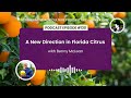 Episode 130: A New Direction in Florida Citrus with Benny McLean