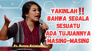 Yakinlah bahwa segala sesuatu ada tujuannya || Ps Henny Kristianus || Motivasi Kristen