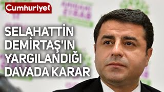 Selahattin Demirtaş'ın yargılandığı davada karar