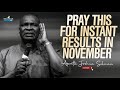 PRAY THIS WAY EVERYDAY FOR INSTANT RESULTS IN NOVEMBER - APOSTLE JOSHUA SELMAN