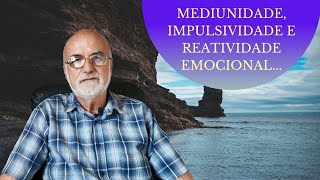 Mediunidade, Impulsividade e Reatividade Emocional... ( Ep: 6 )