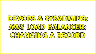 DevOps & SysAdmins: AWS Load Balancer: changing A record