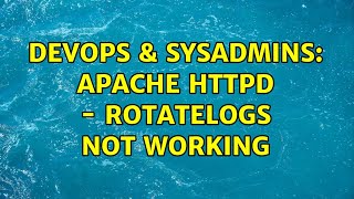 DevOps & SysAdmins: Apache HTTPd - rotatelogs not working
