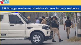 SSP Srinagar reaches outside Mirwaiz Umar Farooq’s residence | JK News Today