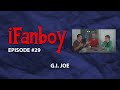 iFanboy #29 – G.I. Joe
