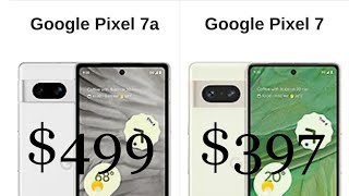 Google Pixel 7a $499 or Google Pixel 7 $397