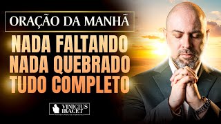 ORAÇÃO DA MANHÃ NADA FALTANDO, NADA QUEBRADO SALMO 91 - PAZ, SAÚDE E FAVOR DO SENHOR @ViniciusIracet