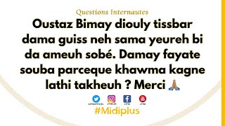 Questions internautes 2: Bimay diouly tissbar dama guiss yeureh bi da ameuh sobé. Damay fayate.....