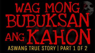 WAG MONG BUBUKSAN ANG KAHON | Aswang True Story | Part 1 of 2