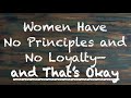 Coach Red Pill - Women Have No Principle and No Loyalty - and That's Okay