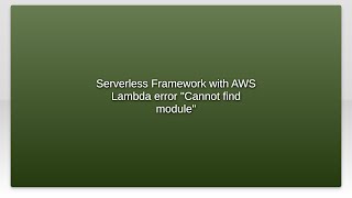 Serverless Framework with AWS Lambda error "Cannot find module"