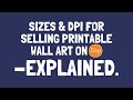 Sizes & DPI for Selling Printable Wall Art on Etsy - Full Info Tutorial