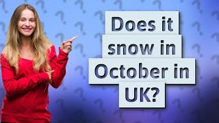 Does it snow in October in UK?