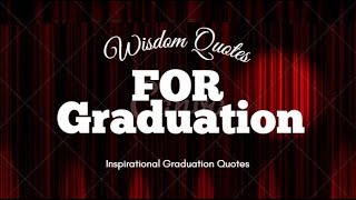 Graduation Quotes To Inspire Your Mind | Wisdom Quotes For Graduation