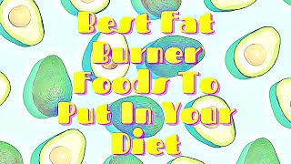 Best Fat Burner Foods - [To Include In Your Diet]