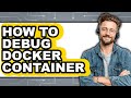 How to Debug Docker Container (easy Method)