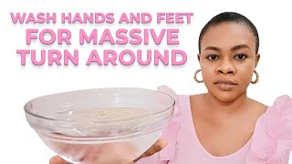 Wash your hands and feet with this water and turn things around