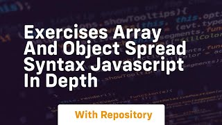 Exercises array and object spread syntax javascript in depth