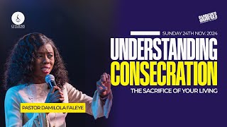 Understanding Consecration || Pastor Dami Faleye || 24th November 2024