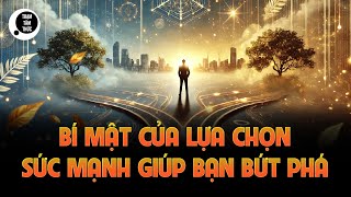 Bí mật của lựa chọn: sức mạnh khiến người giàu bứt phá, kẻ nghèo mãi dậm chân