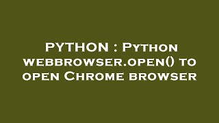 PYTHON : Python webbrowser.open() to open Chrome browser